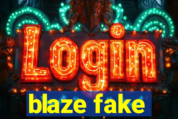 blaze fake